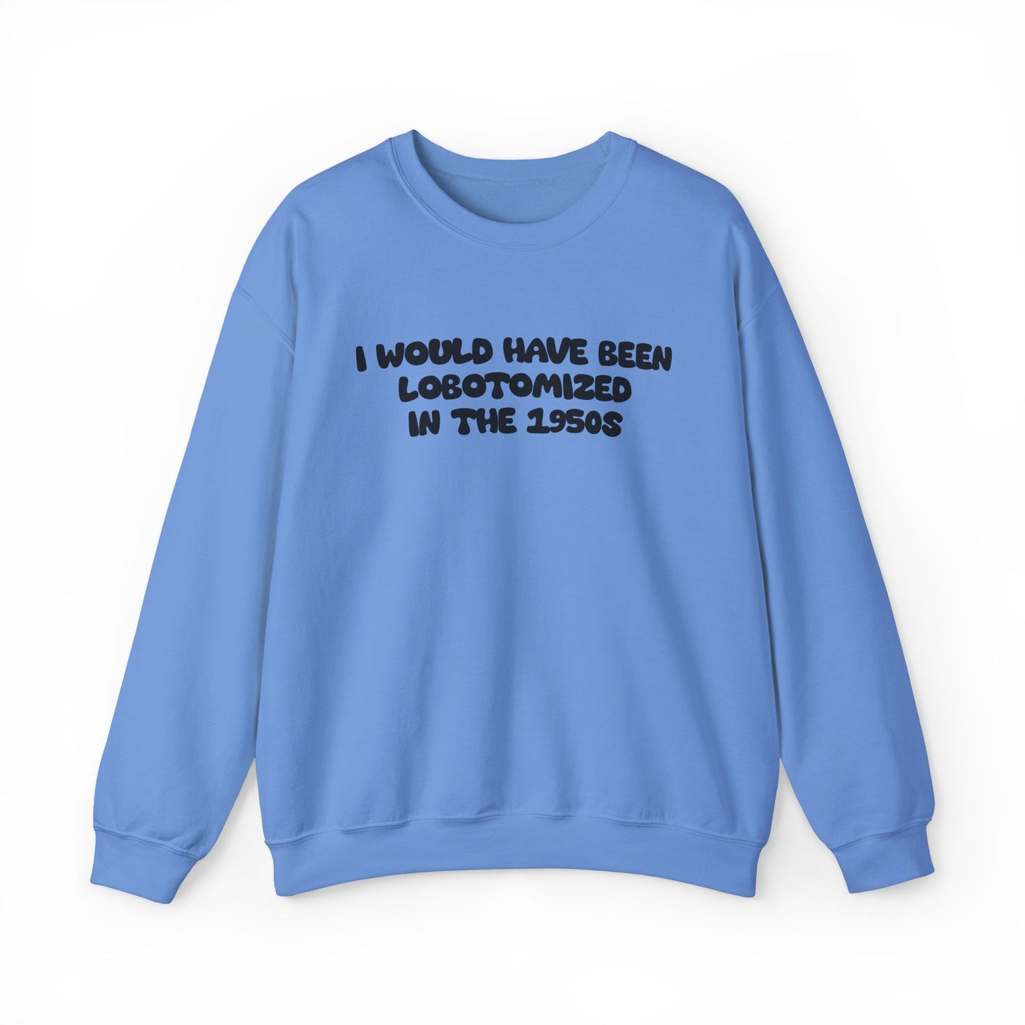 Retro Statement Sweatshirt - I Would Have Been Lobotomized in the 1950s, Humor Apparel, Gift for Feminists, Vintage Style, Cozy Crewneck
