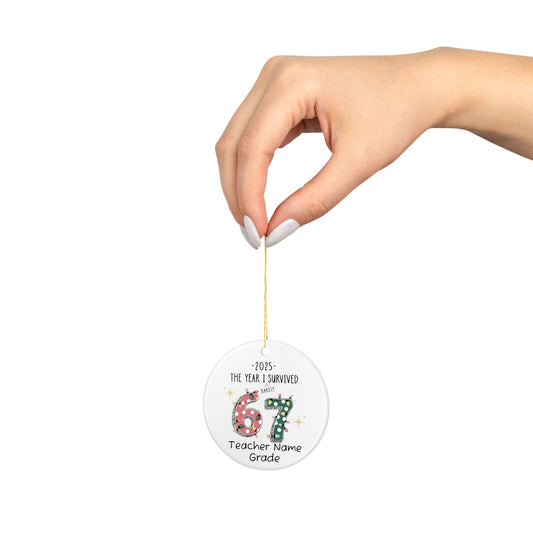 67 Teacher Name Grade Ceramic Ornament | 2025 The Year I Survived (Barely)